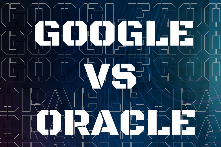 Google vs. Oracle: A Landmark Case in Copyright Law